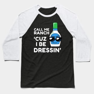 Call Me Ranch Cuz I Be Dressin' Baseball T-Shirt